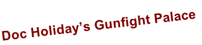 Doc Holiday’s Gunfight Palace