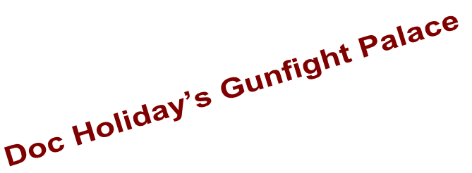Doc Holiday’s Gunfight Palace